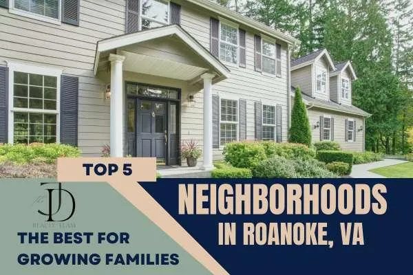 Top 5 Neighborhoods in Roanoke for Growing Families: A Guide by The J&D Realty Team