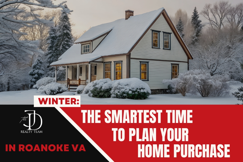 Why Winter Is the Smartest Time to Plan Your Home Purchase in Roanoke VA