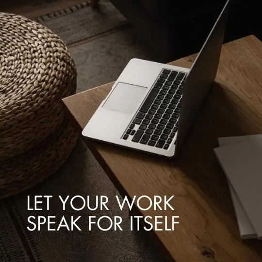 8 Ways to Let Your Work Speak for Itself