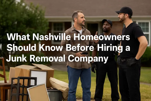 What Nashville Homeowners Should Know Before Hiring a Junk Removal Company