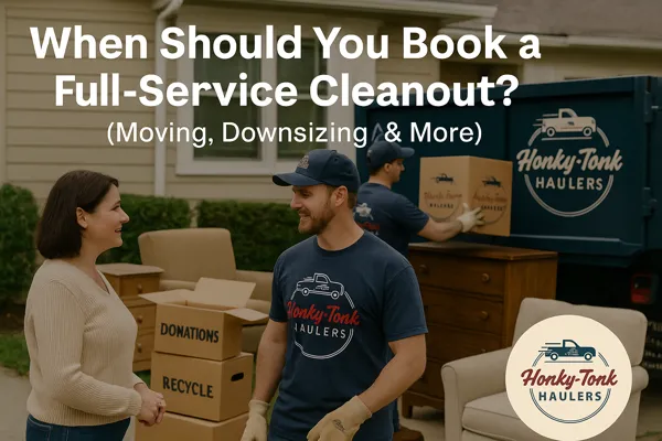 When Should You Book a Full-Service Cleanout? (Moving, Downsizing & More)