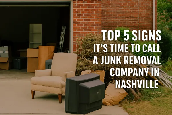 Top 5 Signs It’s Time to Call a Junk Removal Company in Nashville
