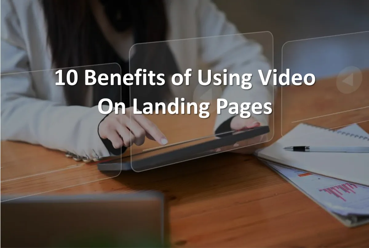 10 Benefits of Landing Page Videos