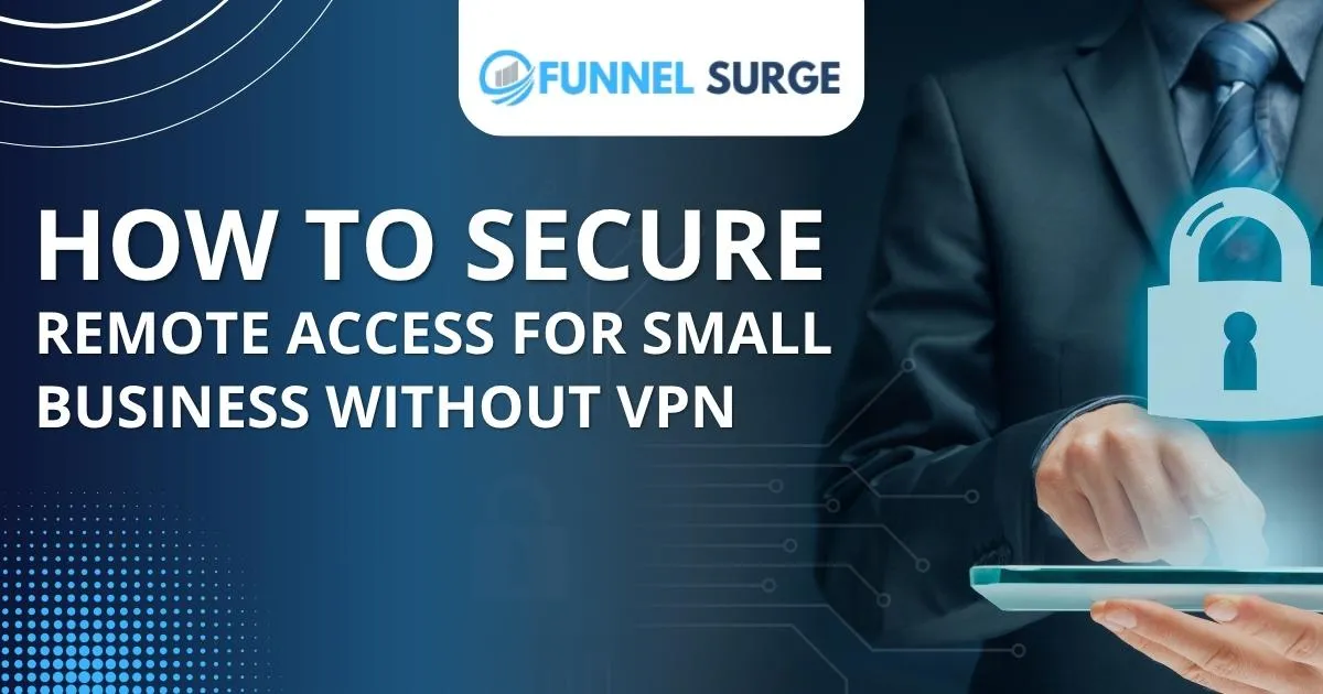 How to Secure Remote Access for Small Business Without VPN