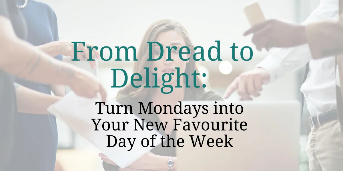 From Dread to Delight: Turn Mondays into Your New Favorite Day of the Week