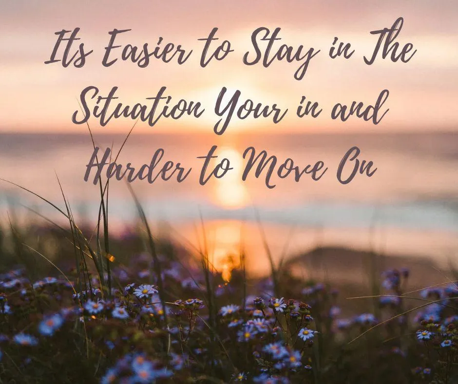 Its Easier to Stay Then to Move on