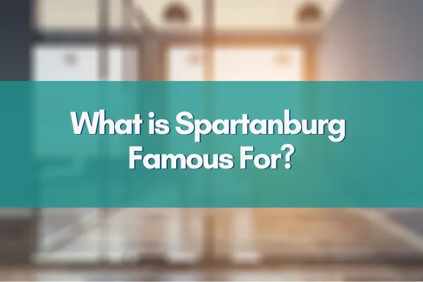 What is Spartanburg Famous For?