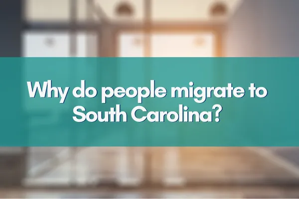 Why do people migrate to South Carolina?