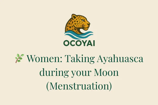 🌿 Women: Taking Ayahuasca during your Moon (Menstruation)
