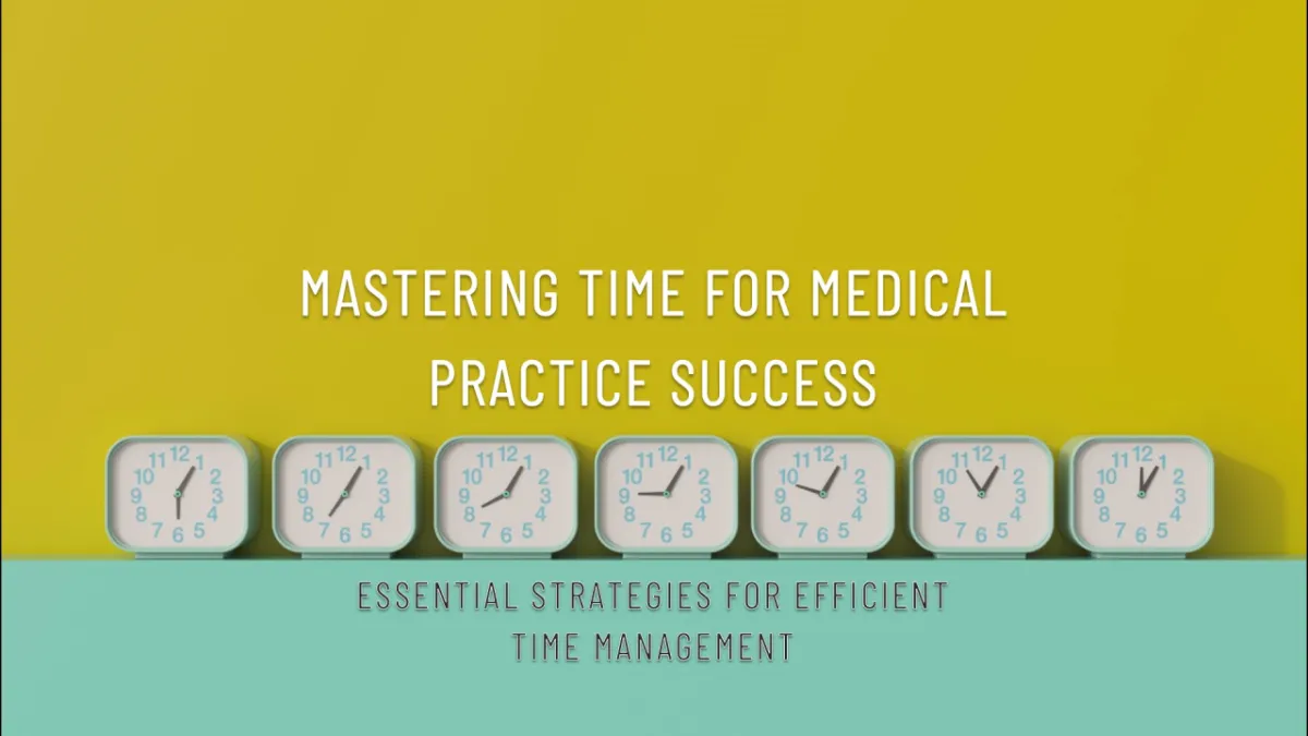 Time Mastery: Essential Strategies for Medical Practice Success