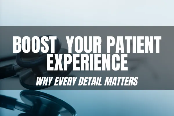 Boosting Your Patient Experience