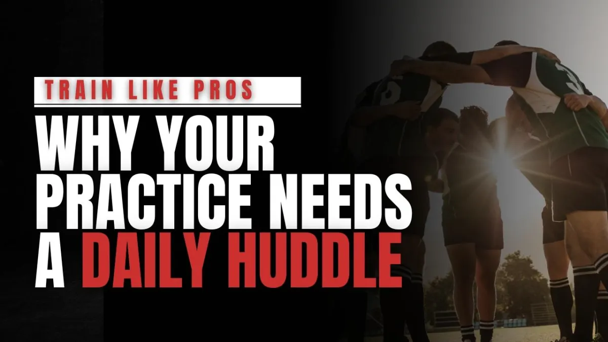 Why Your Clinic Needs a Daily Huddle (and Weekly Practice Time)