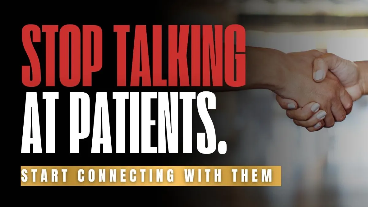 Stop talking at patients—start connecting with them.
