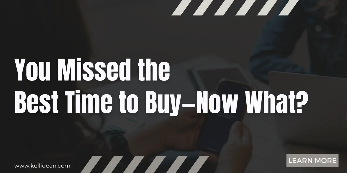 You Missed the Best Time to Buy—Now What?