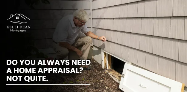 Do You Always Need a Home Appraisal? Not Quite.
