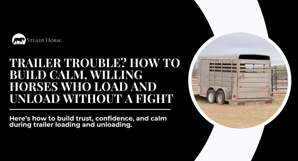 Trailer Trouble? How to Build Calm, Willing Horses Who Load and Unload Without a Fight