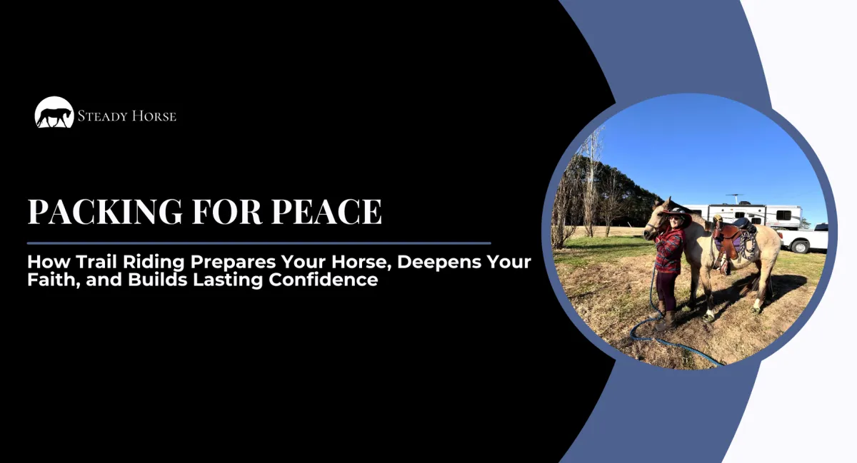Packing for Peace: How Trail Riding Prepares Your Horse, Deepens Your Faith, and Builds Lasting Confidence