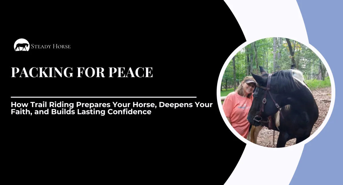 Packing for Peace: How Trail Riding Prepares Your Horse, Deepens Your Faith, and Builds Lasting Confidence