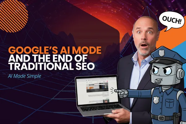 Google’s AI Mode and the End of Traditional SEO: What It Means for You

