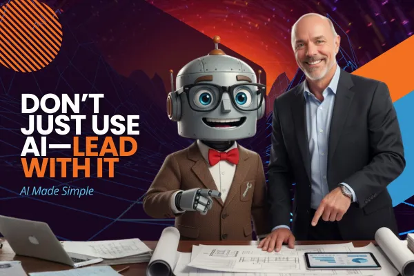 Don’t Just Use AI—Lead With It