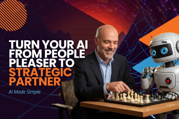 Turn Your AI From People Pleaser to Strategic Partner