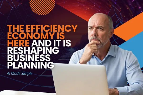 The Efficiency Economy Is Here and It Is Reshaping Business Planning