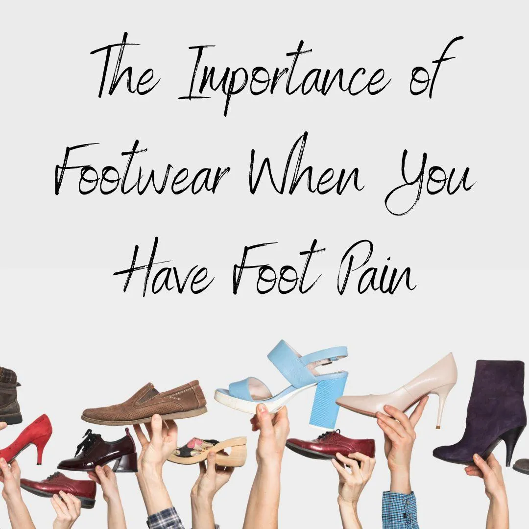 The Importance of Footwear When You Have Foot Pain