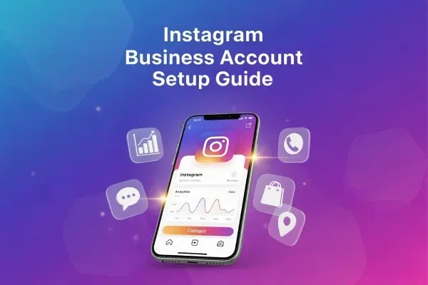 The Complete Guide to Setting Up Your Instagram Business Account