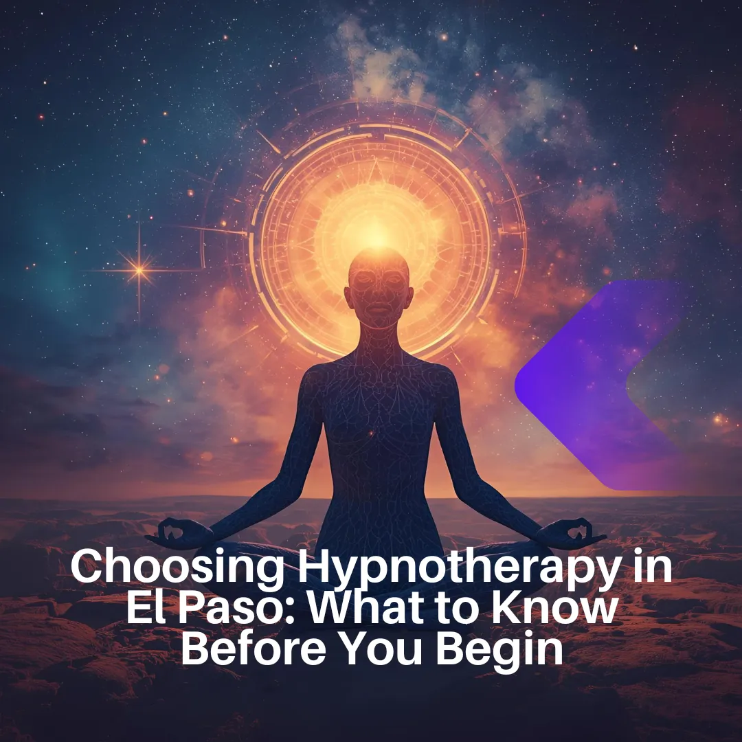 Choosing Hypnotherapy in El Paso: What to Know Before You Begin