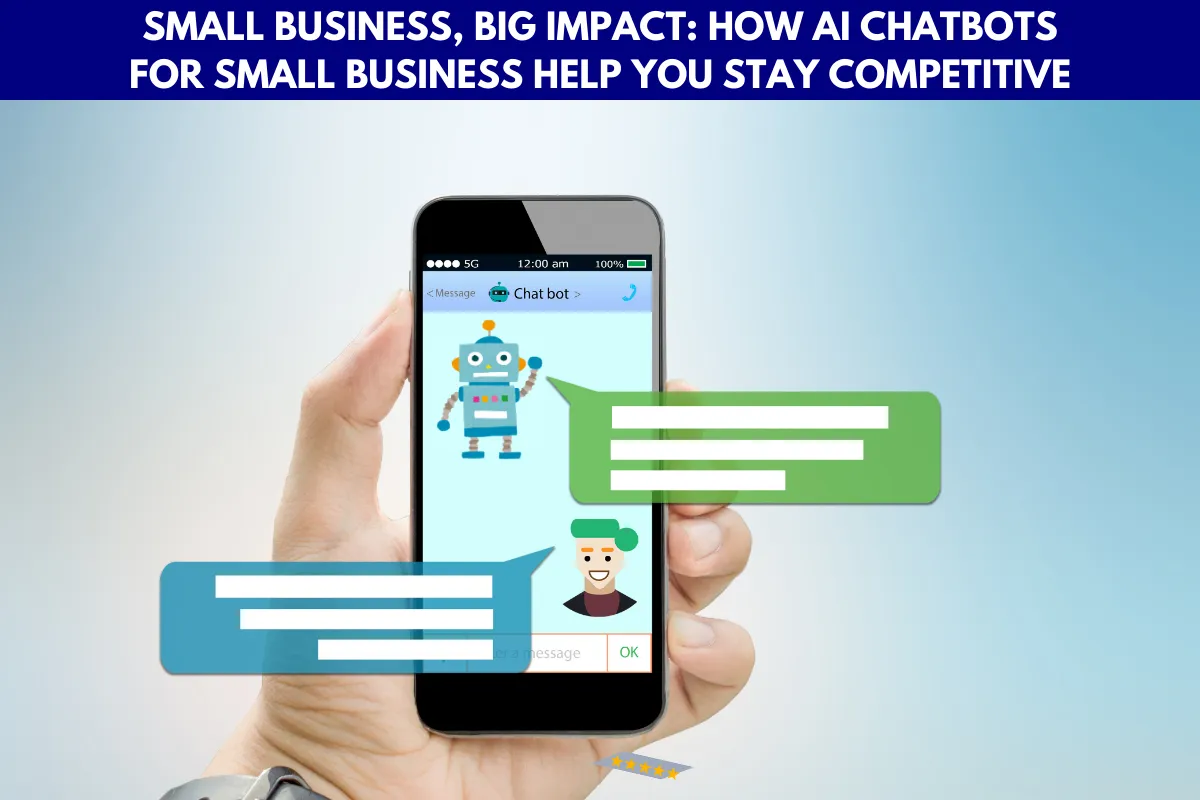 Small Business, Big Impact: How AI Chatbots for Small Business Help You Stay Competitive