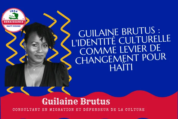 Guilaine Brutus: L'Identité Culturelle Comme Levier de Changement pour Haïti