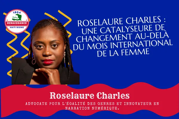 Roselaure Charles : Une Catalyseure de Changement au-delà du Mois International de la Femme