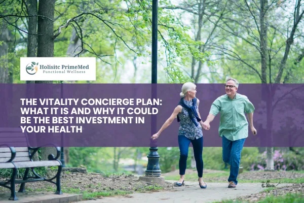 The Vitality Concierge Plan: What It Is and Why It Could Be the Best Investment in Your Health