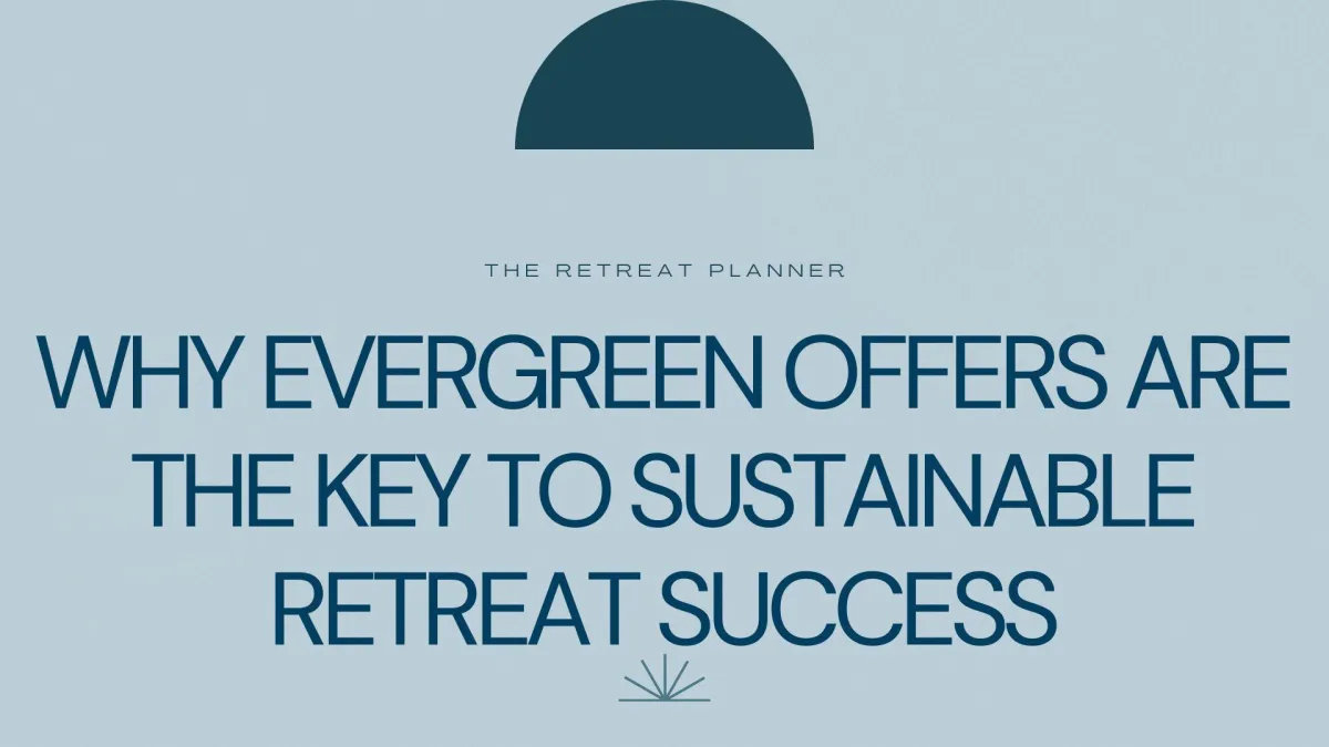 Why Evergreen Offers Are the Key to Sustainable Retreat Success