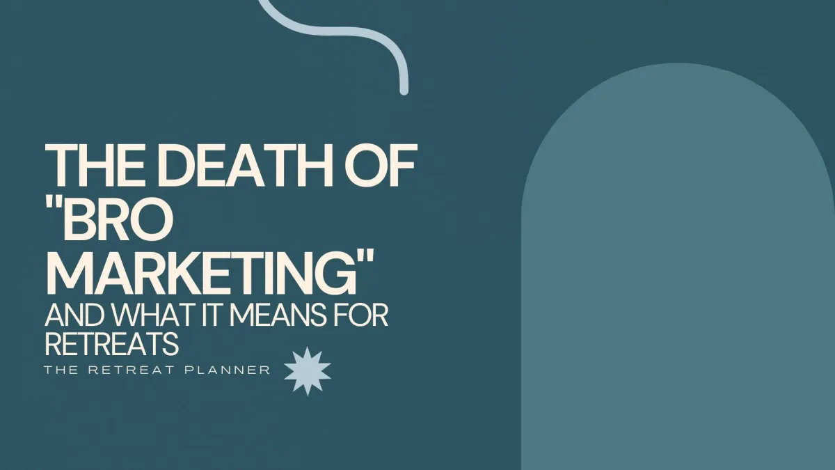 The Death of "Bro Marketing" and What It Means for Retreats