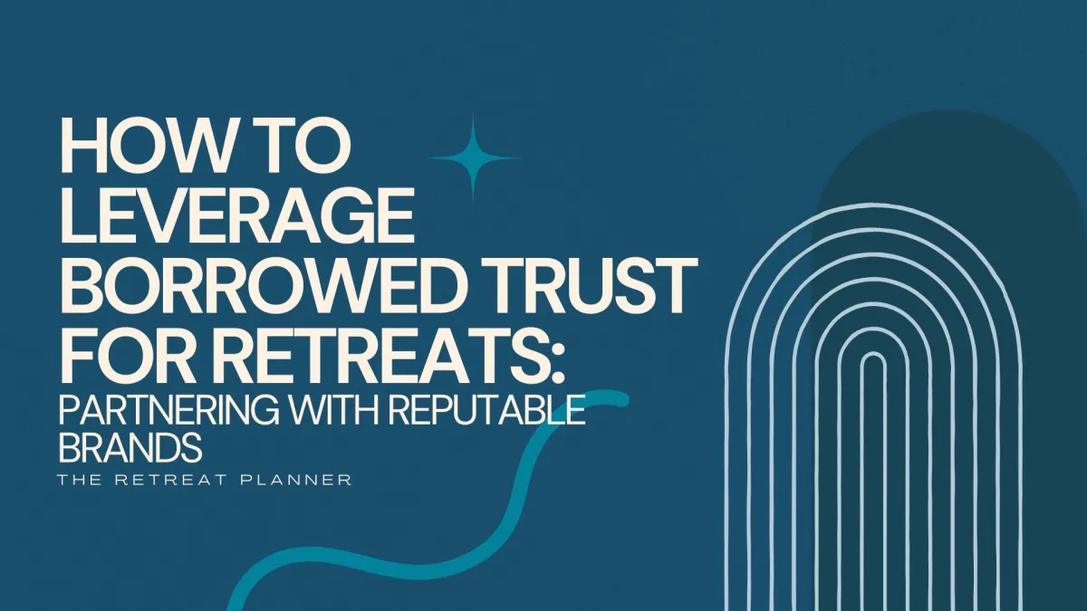 How to Leverage Borrowed Trust for Retreats: Partnering with Reputable Brands