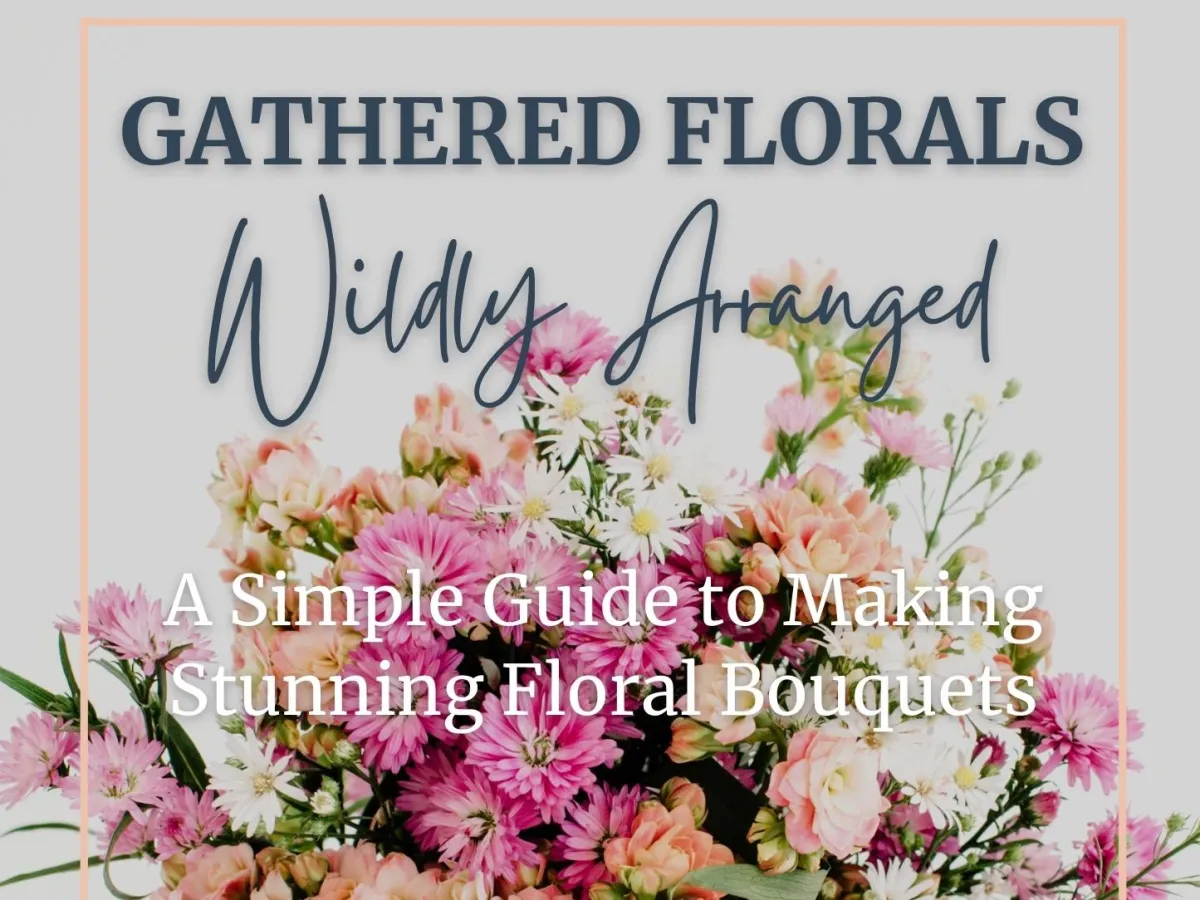 Gathered Flowers: Bouquet Guide