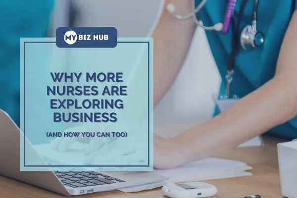 Why More Nurses Are Exploring Business (And How You Can Too)