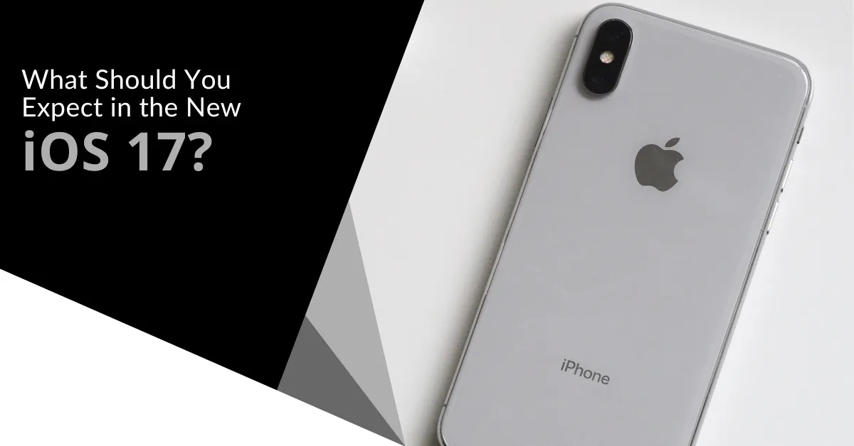 What Should You Expect in the New iOS 17?
