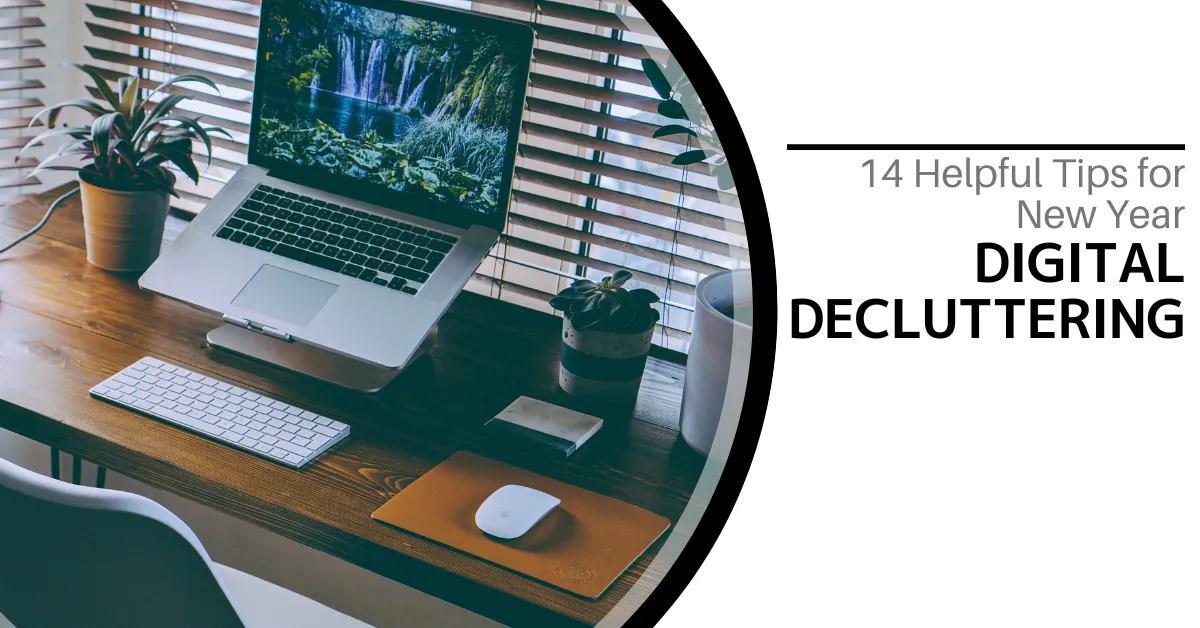 14 Helpful Tips for New Year Digital Decluttering     