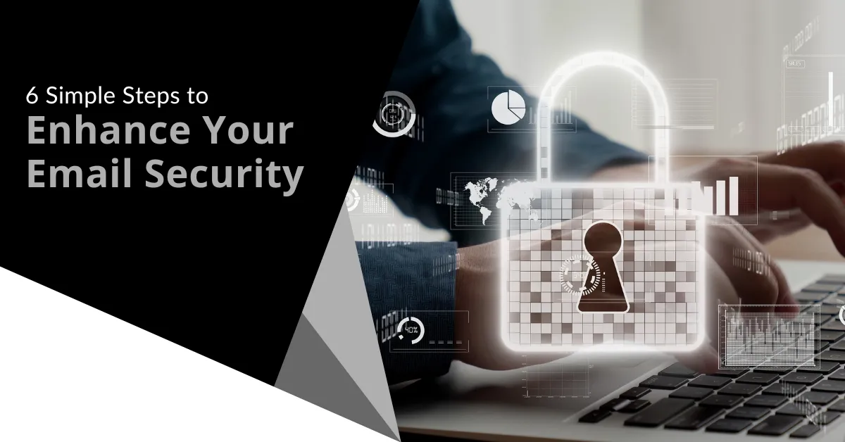 6 Simple Steps to Enhance Your Email Security