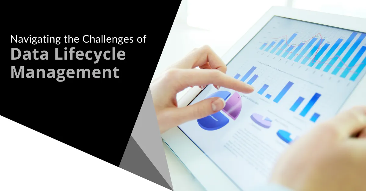 Navigating the Challenges of Data Lifecycle Management