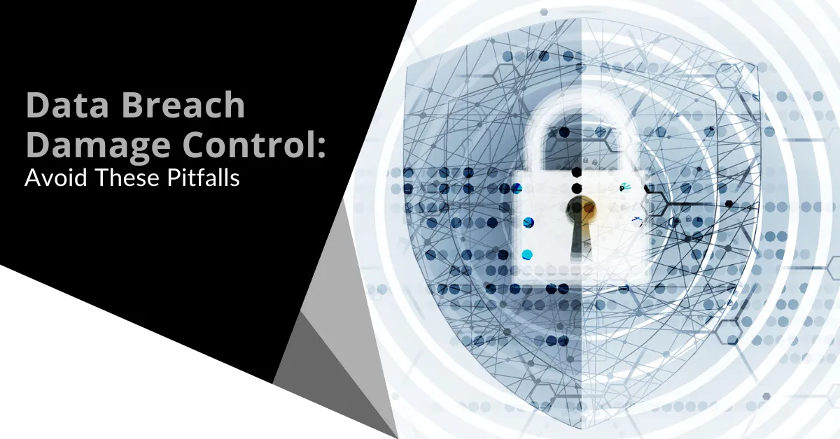 Data Breach Damage Control: Avoid These Pitfalls