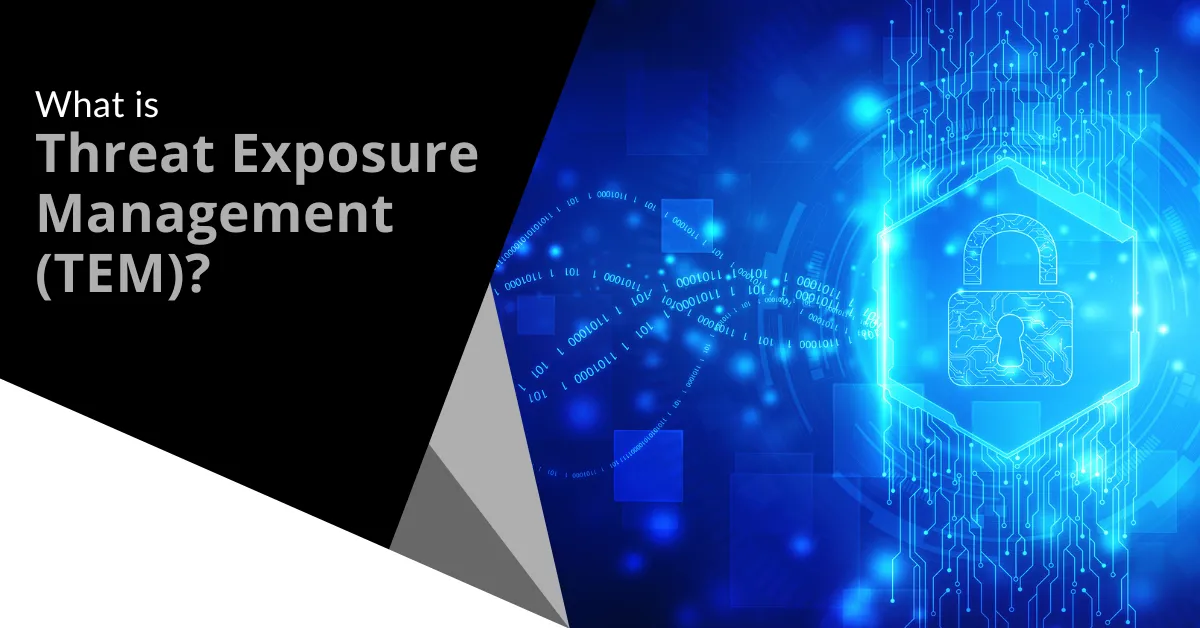 What is Threat Exposure Management (TEM)?
