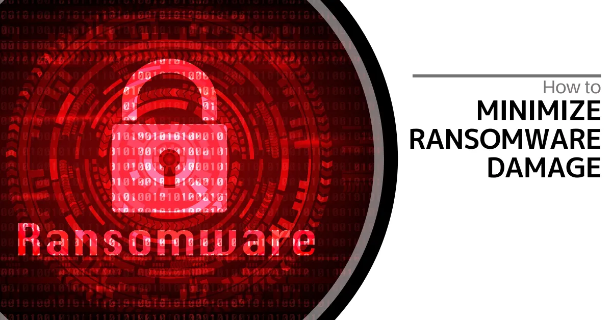 How to Minimize Ransomware Damage