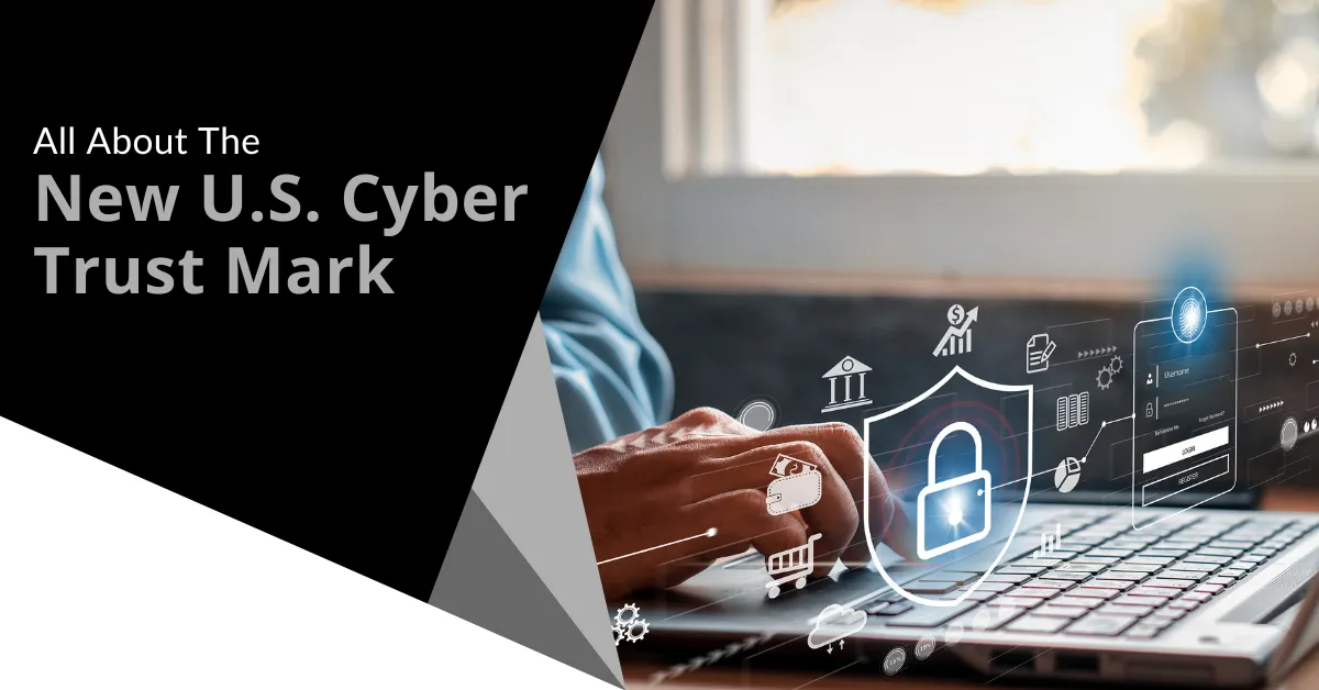 All About The New U.S. Cyber Trust Mark