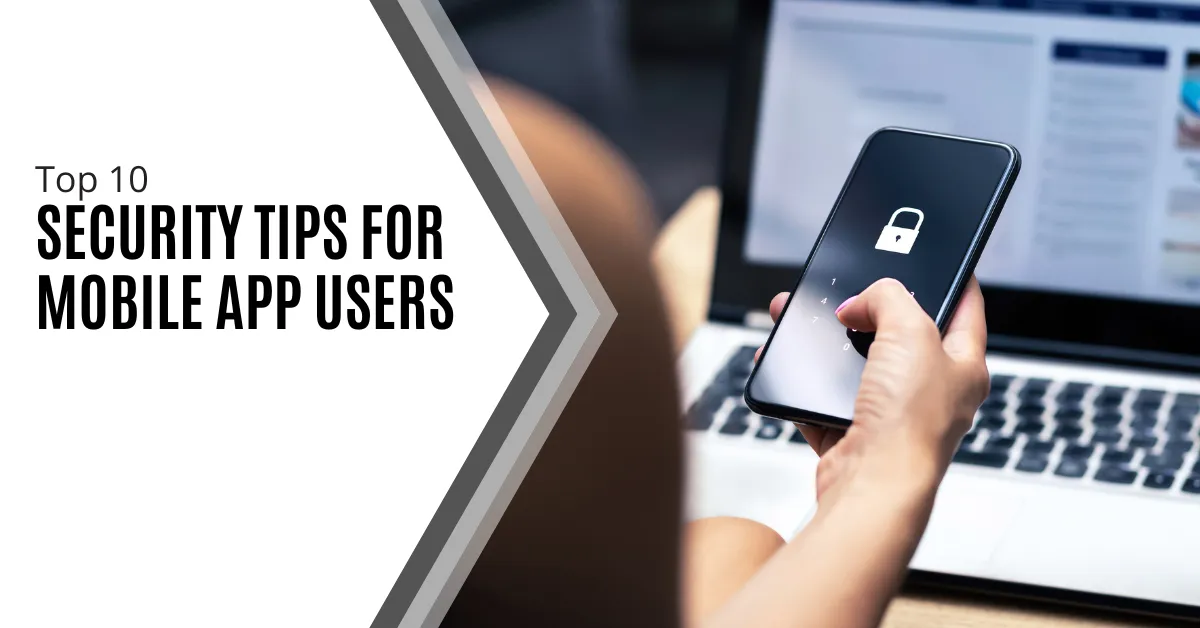 Top 10 Security Tips for Mobile App Users