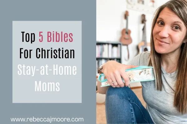 Top 5 Bibles For Christian Stay-at-Home Moms