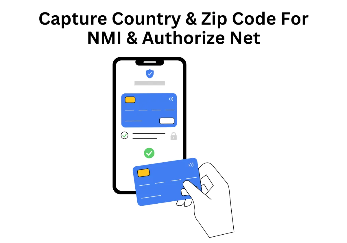

Enhanced Payment Data Collection: Now Capture Country & Zip Code with NMI & Authorize.Net