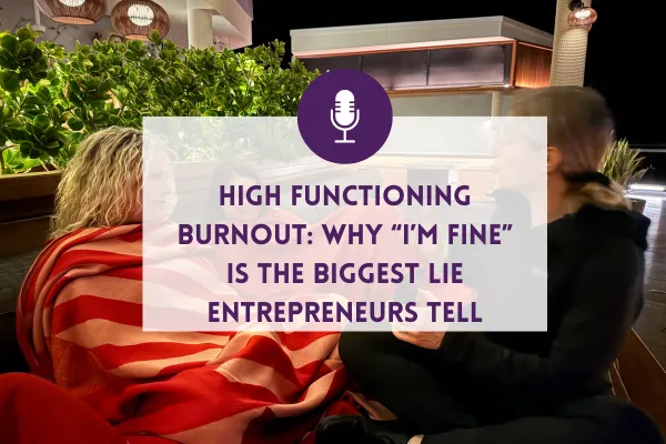 High Functioning Burnout: Why “I’m Fine” Is the Biggest Lie Entrepreneurs Tell